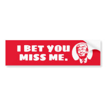 I BET YOU MISS ME - Trump Bumper Sticker