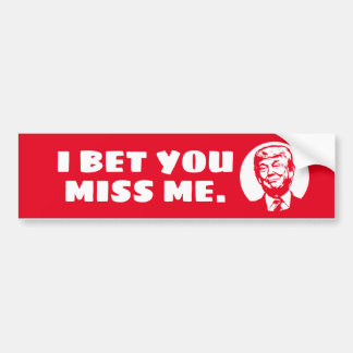 I BET YOU MISS ME - Trump Bumper Sticker