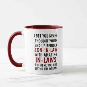 I BET YOU NEVER THOUGHT YOU'D BEING A SON-IN- LAW MUG