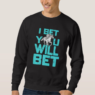 I Bet You Will Bet Horse Racing Retro Present Sweatshirt
