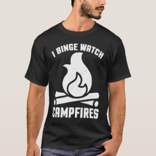 I Binge Watch Campfires Camping T-Shirt