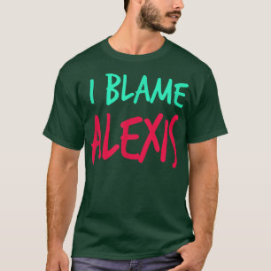 I Blame Aleis Friends First Name Buddy Nickname T-Shirt