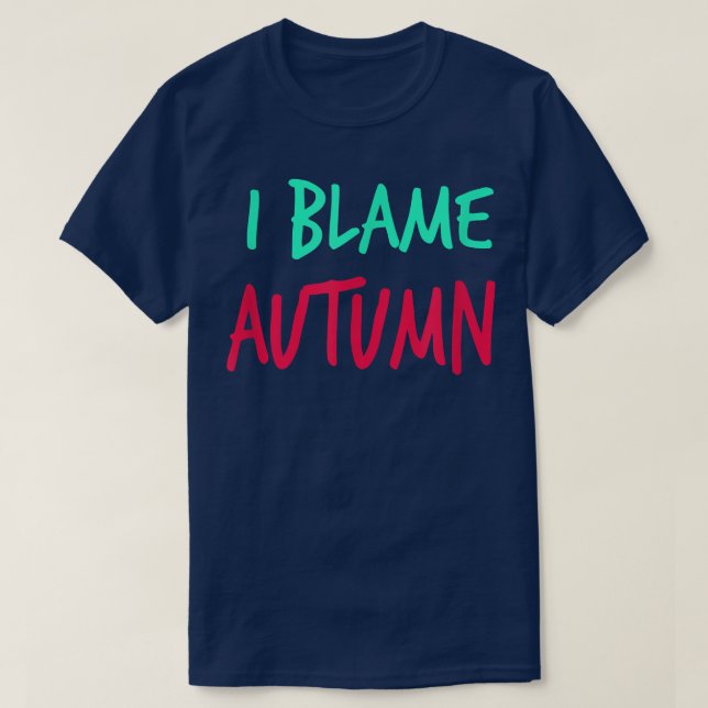 I Blame Autumn Friends First Name Buddy Nickname  T-Shirt (Design Front)