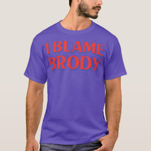 I Blame Brody Friends Name Buddy Nickname Funny Pe T-Shirt