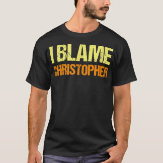 I Blame Christopher Funny Friends Humour Buddy Kno T-Shirt