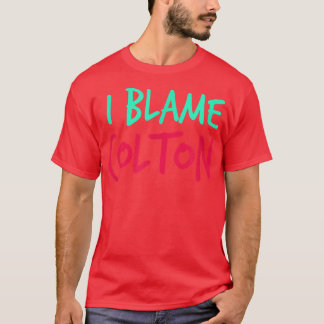 I Blame Colton Friends First Name Buddy Nickname  T-Shirt