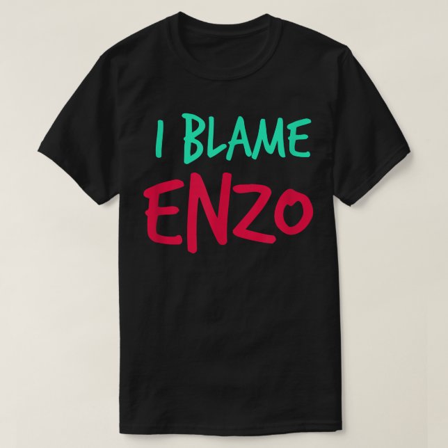 I Blame Enzo Friends First Name Buddy Nickname Per T-Shirt (Design Front)
