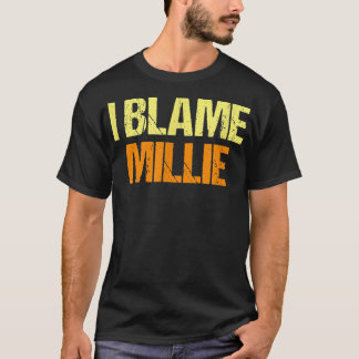 I Blame Millie Funny Friends Humour Buddy Know It  T-Shirt