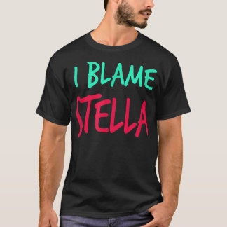 I Blame Stella Friends First Name Buddy Nickname  T-Shirt