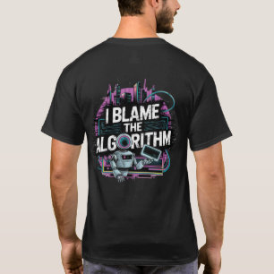 🤖I Blame The Algorithm Digital Content Creators   T-Shirt