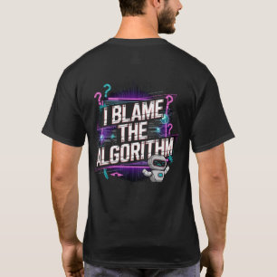 🤖I Blame The Algorithm Digital Content Creators   T-Shirt