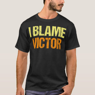 I Blame Victor Funny Friends Humour Buddy Know It T-Shirt