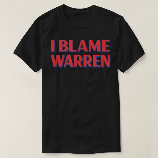 I Blame Warren Friends Name Buddy Nickname Funny  T-Shirt (Design Front)