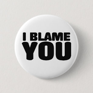 I Blame You 6 Cm Round Badge