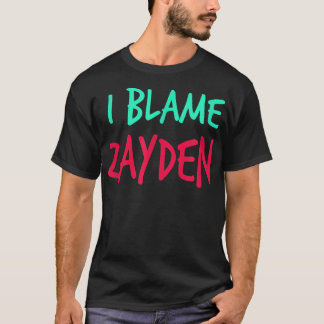 I Blame Zayden Friends First Name Buddy Nickname  T-Shirt