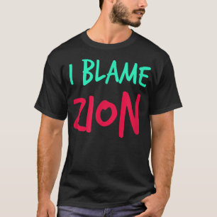 I Blame Zion Friends First Name Buddy Nickname Per T-Shirt
