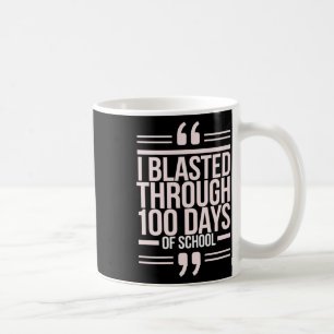 I Blasted Through 100 Days Of School 100th Day Tea Coffee Mug