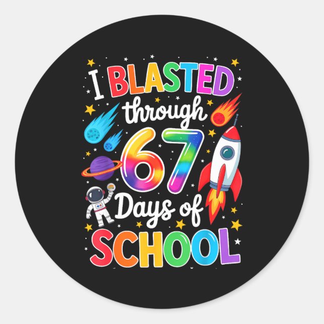 I Blasted Through 67 Six Seven Days Of School Spac Classic Round Sticker (Front)