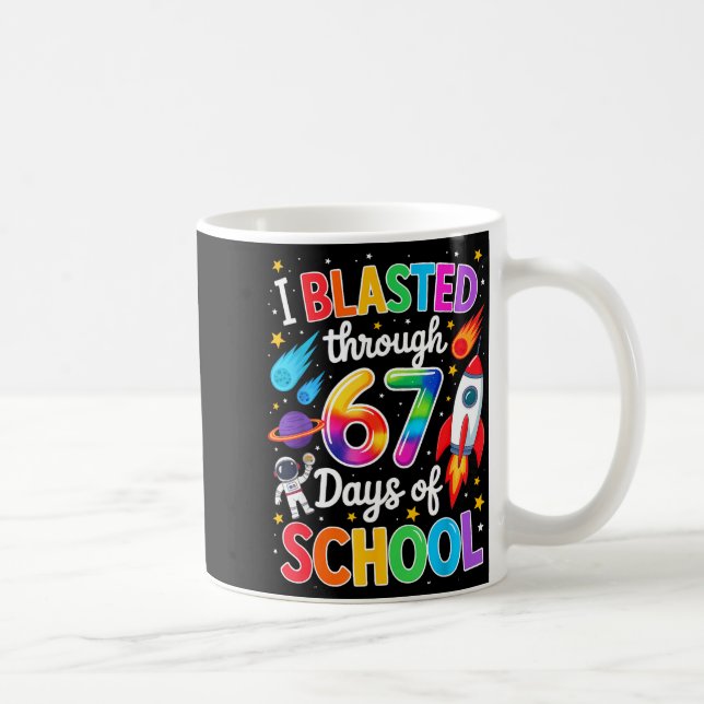 I Blasted Through 67 Six Seven Days Of School Spac Coffee Mug (Right)