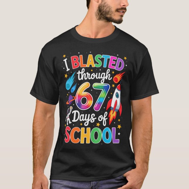 I Blasted Through 67 Six Seven Days Of School Spac T-Shirt (Front)