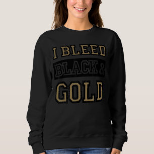 I Bleed Black & Gold Sports Team Game Day 1 Sweatshirt