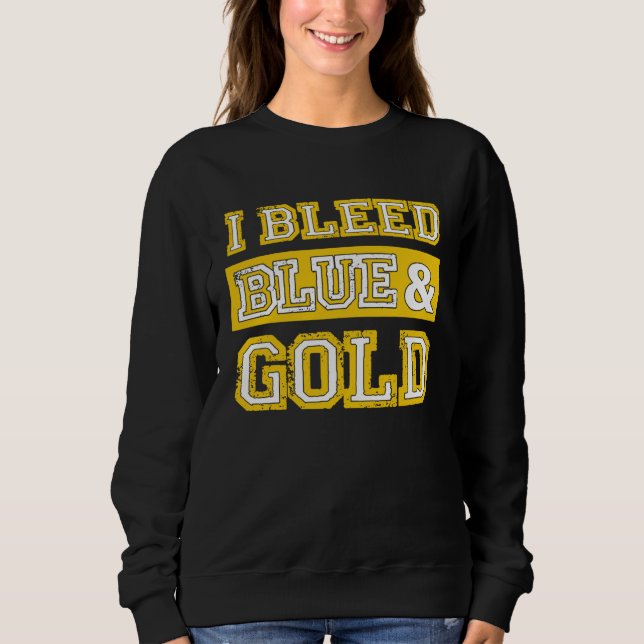 I Bleed Blue & Gold Sports Team Pride  1 Sweatshirt (Front)