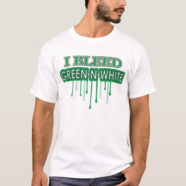 I Bleed Green N White T-Shirt (Front)