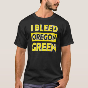 I Bleed Green Oregon Pride 1 T-Shirt
