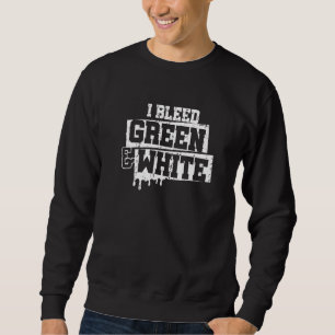 I Bleed Green & White Game Day Group School Footba Sweatshirt