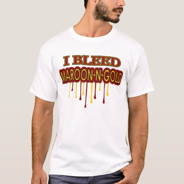 I Bleed Maroon N Gold T-Shirt (Front)