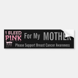 I bleed Pink For My Mother Breast Cancer Awareness Bumper Sticker