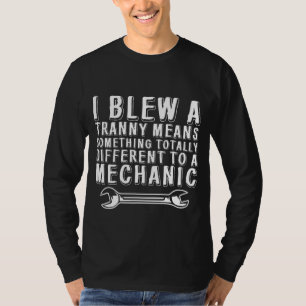 I Blew A Tranny Means Something Different To A Mec T-Shirt