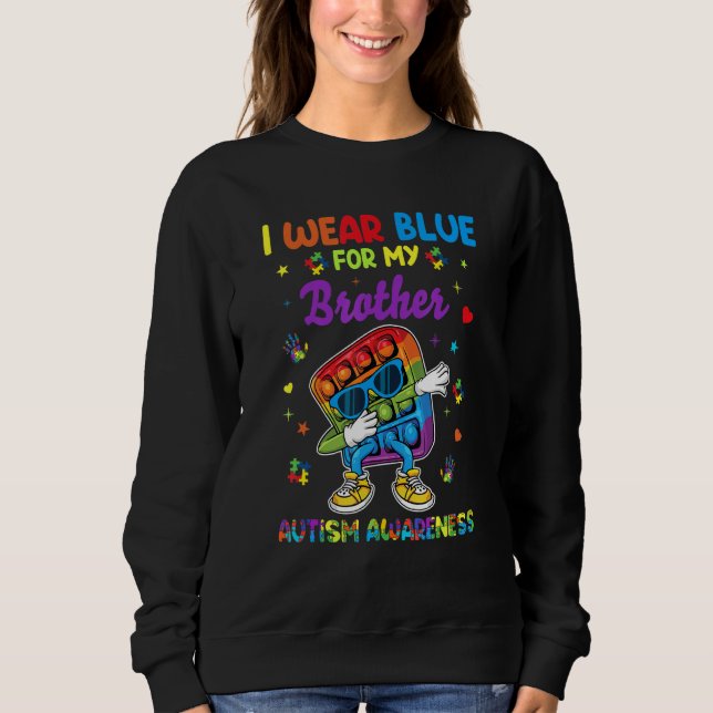 I Blue For My Brother Autism Awareness Month Pop I Sweatshirt (Front)