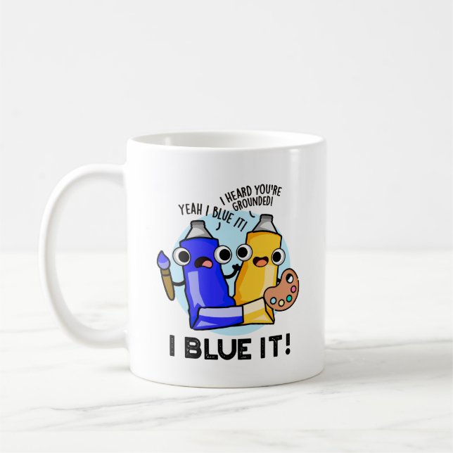 I Blue It Funny Artist Paint Pun  Coffee Mug (Left)