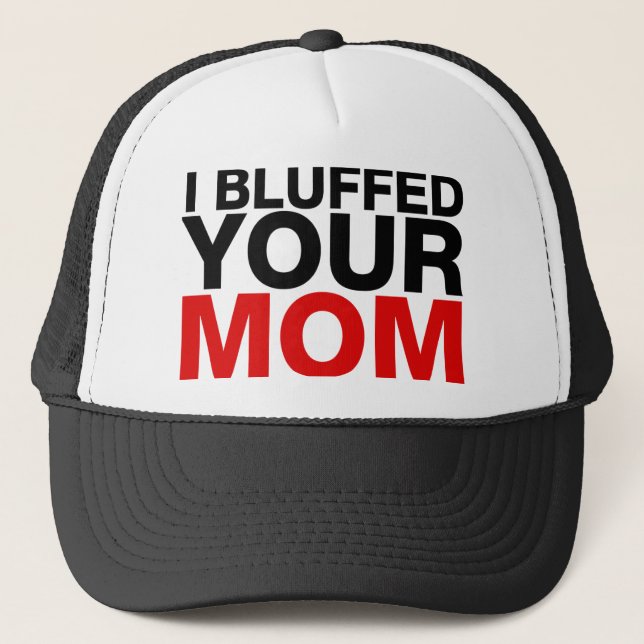 I bluffed Your Mum Trucker Hat (Front)