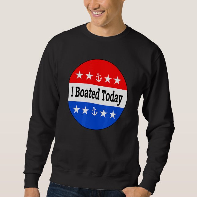 I Boated Today Sweatshirt (Front)