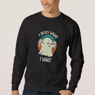 I Boo What I Want Ghost  Halloween  1 Sweatshirt
