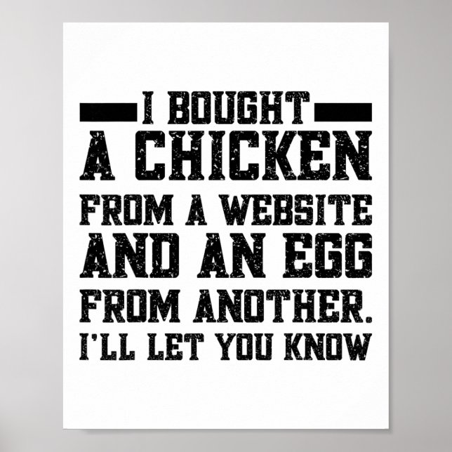 I Bought A Chicken From One Website And An Egg Fro Poster (Front)