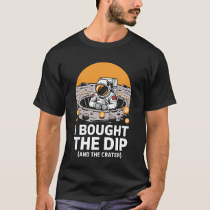 I Bought The Dip Funny Bitcoin T-Shirt