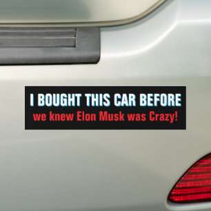 I BOUGHT THIS CAR BEFORE we knew about Elon Musk Bumper Sticker