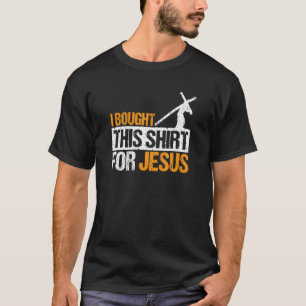 I Bought This For Jesus Cross Christian Catholic D T-Shirt