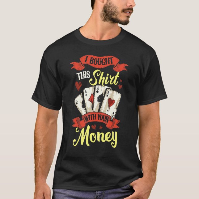 I Bought This Wit Your Money Gambling Poker Card G T-Shirt (Front)
