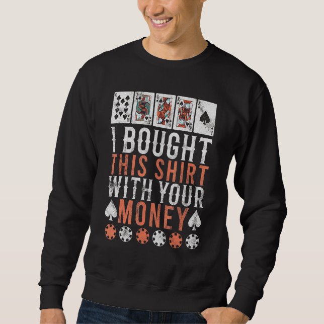 I Bought This With Your Money Card Player Sweatshirt (Front)