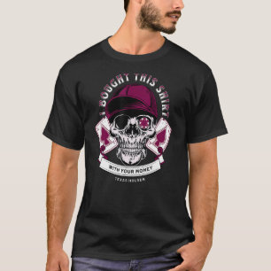 I Bought This With Your Money Funny Card Poker Pla T-Shirt