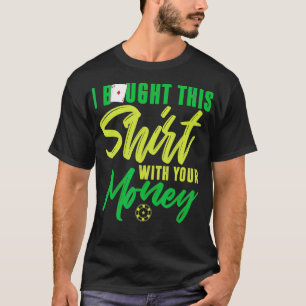 I Bought This  With Your Money Funny Poker  T-Shirt