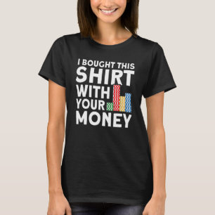 I Bought This With Your Money Gambler Poker Player T-Shirt