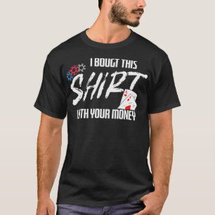 I Bought This  With Your Money Texas Holdem Poker  T-Shirt