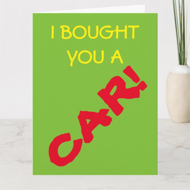 I Bought You A Car! I Mean Card (Front)