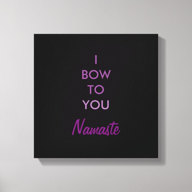 I bow to you, Namaste, wrapped canvas (Front)