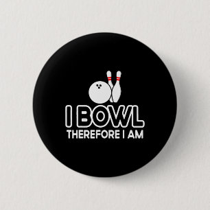 I Bowl Therefore I Am - Bowler Bowling Byll Funny 6 Cm Round Badge